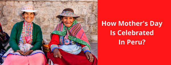 How Is Mother's Day Celebrated In Peru?